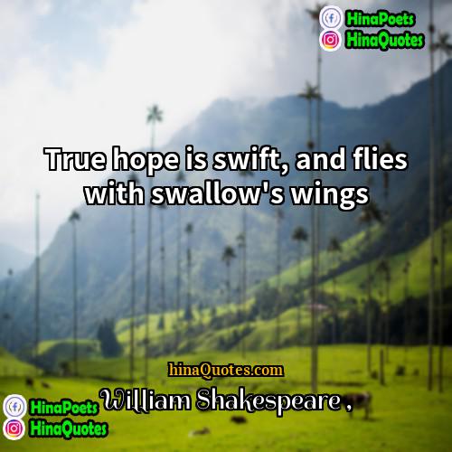William Shakespeare Quotes | True hope is swift, and flies with
